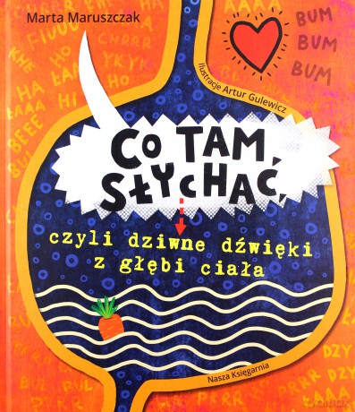 Co tam słychać czyli dziwne dźwięki z głębi ciała - Marta Maruszczak, Artur Gulewicz [KSIĄŻKA]