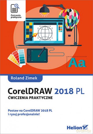 CorelDraw 2018 PL ćwiczenia praktyczne - Roland Zimek [KSIĄŻKA]