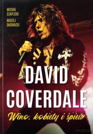 David Coverdale. Wino, kobiety i śpiew - Michał Czaplicki, Maciej Snowacki [KSIĄŻKA]