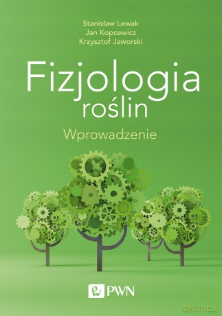 Fizjologia roślin wprowadzenie - Stanisław Lewak, Jan Kopcewicz, Krzysztof Jaworski [KSIĄŻKA]