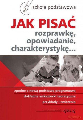Jak pisać rozprawkę, opowiadanie, charakterystykę - Zofia Pomianowska, Maria Zagnińska [KSIĄŻKA]