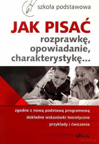 Jak pisać rozprawkę, opowiadanie, charakterystykę - Zofia Pomianowska, Maria Zagnińska [KSIĄŻKA]