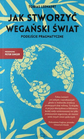 Jak stworzyć wegański świat. Podejście pragmatyczne - Tobias Leenaert [KSIĄŻKA]