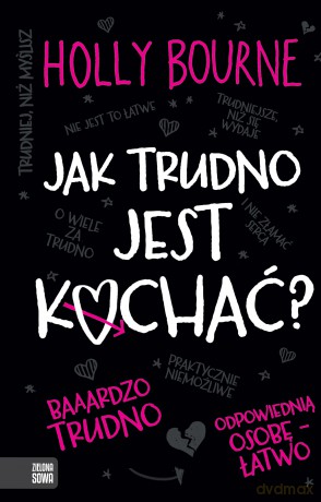 Jak trudno jest kochać - Holly Bourne [KSIĄŻKA]