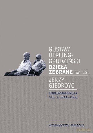Korespondencja 1944-1966 dzieła zebrane (Tom 12) - Gustaw Herling-Grudziński, Jerzy Giedroyć [KSIĄŻKA]