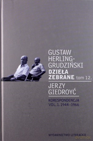 Korespondencja 1944-1966 dzieła zebrane (Tom 12) - Gustaw Herling-Grudziński, Jerzy Giedroyć [KSIĄŻKA]