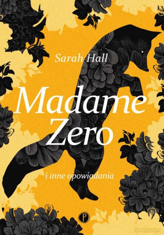 Madame Zero i inne opowiadania - Sarah Hall [KSIĄŻKA]