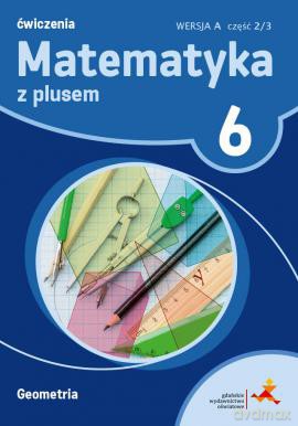 Matematyka z plusem ćwiczenia dla kalsy 6 geometria wersja a część 2/3 Szkoła podstawowa - Małgorzata Dobrowolska, Adam Mysior, Piotr Zarzycki [KSIĄŻKA]