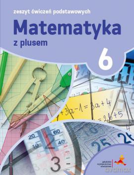 Matematyka z plusem ćwiczenia podstawowe dla klasy 6 Szkoła podstawowa - Piotr Zarzycki, Mariola Tokarska, Agnieszka Orzeszek [KSIĄŻKA]