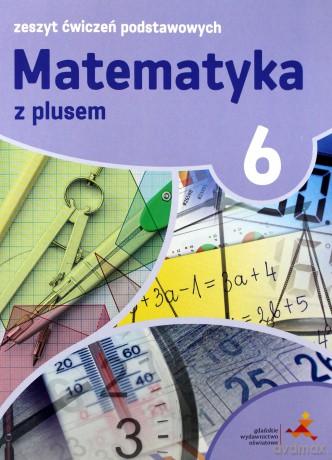 Matematyka z plusem ćwiczenia podstawowe dla klasy 6 Szkoła podstawowa - Piotr Zarzycki, Mariola Tokarska, Agnieszka Orzeszek [KSIĄŻKA]