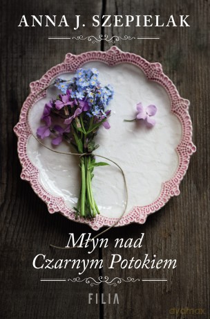Młyn nad czarnym potokiem - Anna J. Szepielak [KSIĄŻKA]