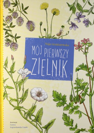 Mój pierwszy zielnik - Maja Graniszewska, Dorota Wojciechowska [KSIĄŻKA]