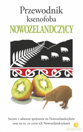 Nowozelandczycy. Przewodnik ksenofoba - Christine Cole Catley, Simon Nicholson, Simon Petersen [KSIĄŻKA]
