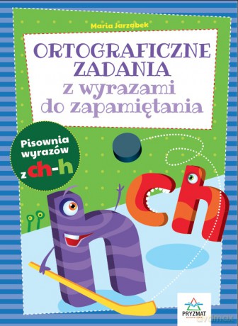 Ortograficzne zadania z wyrazami do zapamiętania ch-h - Maria Jarząbek [KSIĄŻKA]