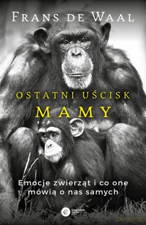 Ostatni uścisk mamy emocje zwierząt i co one mówią o nas samych - Frans De Waal [KSIĄŻKA]