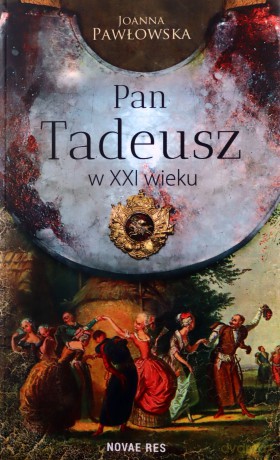 Pan Tadeusz w XXI wieku - Joanna Pawłowska [KSIĄŻKA]