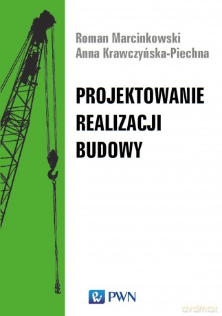 Projektowanie realizacji budowy - Roman Marcinkowski, Anna Krawczyńska-Piechna [KSIĄŻKA]