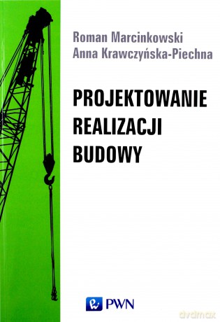Projektowanie realizacji budowy - Roman Marcinkowski, Anna Krawczyńska-Piechna [KSIĄŻKA]