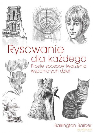 Rysowanie dla każdego. Proste sposoby tworzenia wspaniałych dzieł - Barrington Barber [KSIĄŻKA]