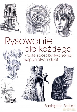 Rysowanie dla każdego. Proste sposoby tworzenia wspaniałych dzieł - Barrington Barber [KSIĄŻKA]