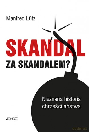 Skandal za skandalem. Nieznana historia chrześcijaństwa - Manfred Lutz [KSIĄŻKA]