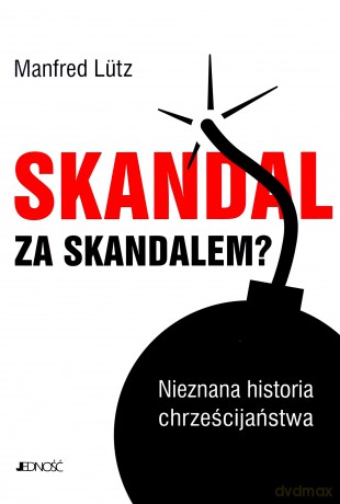 Skandal za skandalem. Nieznana historia chrześcijaństwa - Manfred Lutz [KSIĄŻKA]