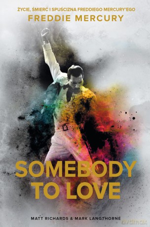 Somebody to love. Życie, śmierć i spuścizna Freddiego Mercuryego - Matt Richards, Mark Langthorne [KSIĄŻKA]