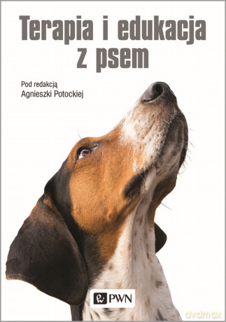 Terapia i edukacja z psem - Agnieszka Potocka, Katarzyna Chrobak, Monika Czwartyńska [KSIĄŻKA]