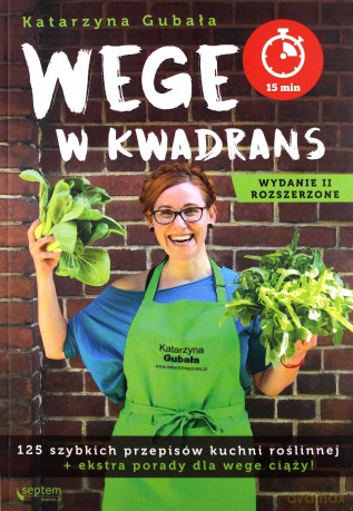 Wege w kwadrans. 125 szybkich przepisów kuchni roślinnej - Katarzyna Gubała [KSIĄŻKA]