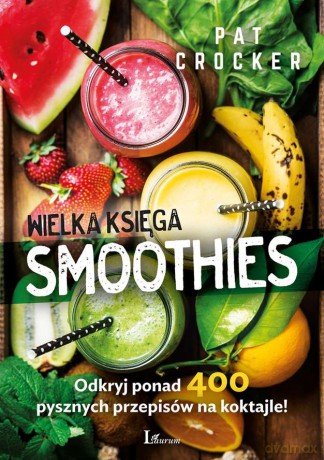 Wielka księga smoothies - Pat Crocker [KSIĄŻKA]
