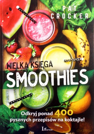 Wielka księga smoothies - Pat Crocker [KSIĄŻKA]