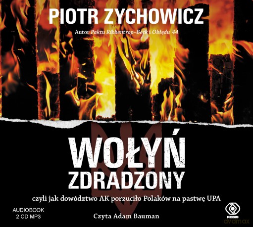 Wołyń zdradzony czyli jak dowództwo AK porzuciło Polaków na pastwę UPA - Piotr Zychowicz [AUDIOBOOK]