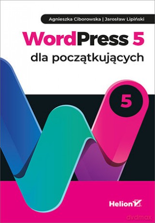 Wordpress 5 dla początkujących - Agnieszka Ciborowska, Jarosław Lipiński [KSIĄŻKA]