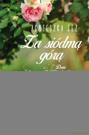 Za siódmą górą. Dom pod trzema lipami (Tom 2) - Agnieszka Jeż [KSIĄŻKA]