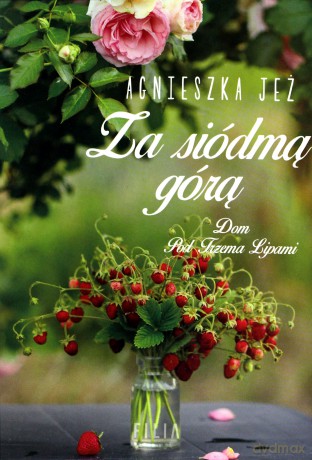 Za siódmą górą. Dom pod trzema lipami (Tom 2) - Agnieszka Jeż [KSIĄŻKA]