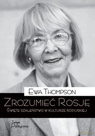 Zrozumieć Rosję. Święte szaleństwo w kulturze rosyjskiej - Ewa Thompson [KSIĄŻKA]
