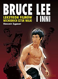 Bruce Lee i Inni. Leksykon Filmów Wschodnich Sztuk Walki wyd.1 - Sławomir Zygmunt [książka]