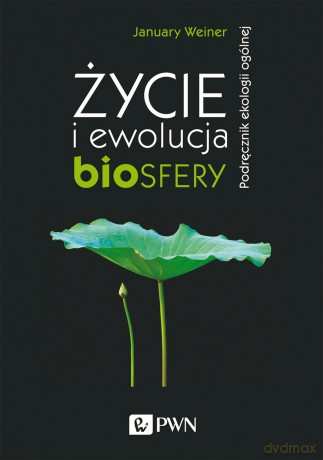 Życie i ewolucja biosfery. Podręcznik ekologii ogólnej - January Weiner [KSIĄŻKA]