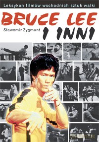 Bruce Lee i Inni. Leksykon Filmów Wschodnich Sztuk Walki wyd. 2 - Sławomir Zygmunt [KSIĄŻKA]