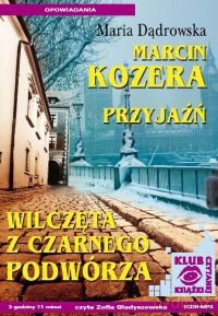Marcin Kozera, Przyjaźń, Wilczęta z Czarnego Podwórza - Maria Dąbrowska [AUDIOBOOK] [CD]