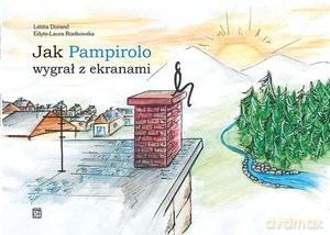 Jak Pampirolo wygrał z ekranami - Letitia Durand [KSIĄŻKA]