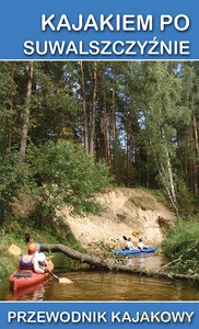 Kajakiem po Suwalszczyźnie - opracowanie zbiorowe [KSIĄŻKA]