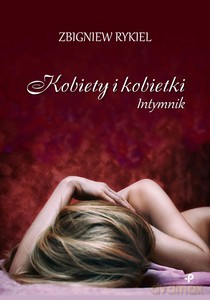 Kobiety i kobietki. Intymnik - Zbigniew Rykiel [KSIĄŻKA]