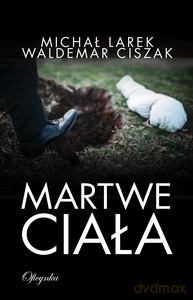 Martwe Ciała - Michał Larek, Waldemar Ciszak [KSIĄŻKA]