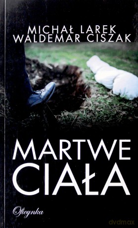 Martwe Ciała - Michał Larek, Waldemar Ciszak [KSIĄŻKA]