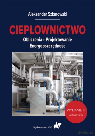 Ciepłownictwo. Obliczenia, projektowanie, energooszczędność - Aleksander Szkarowski [KSIĄŻKA]