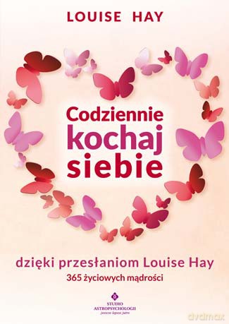 Codziennie kochaj siebie dzięki przesłaniom Louise Hay. 365 życiowych mądrości - Louise Hay [KSIĄŻKA]