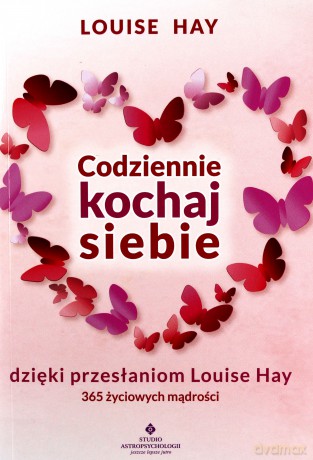 Codziennie kochaj siebie dzięki przesłaniom Louise Hay. 365 życiowych mądrości - Louise Hay [KSIĄŻKA]