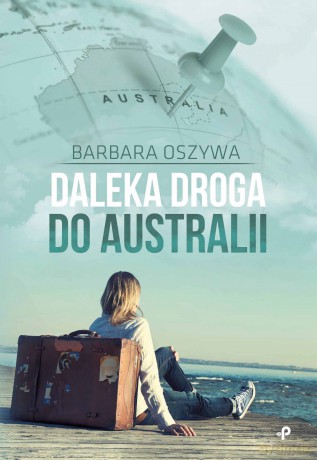 Daleka droga do Australii - Barbara Oszywa [KSIĄŻKA]