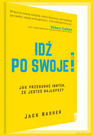 Idź po swoje. Jak przekonać innych że jesteś najlepszy - Jack Nasher [KSIĄŻKA]